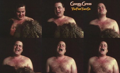Googy Gress: “The First Turn-On”
