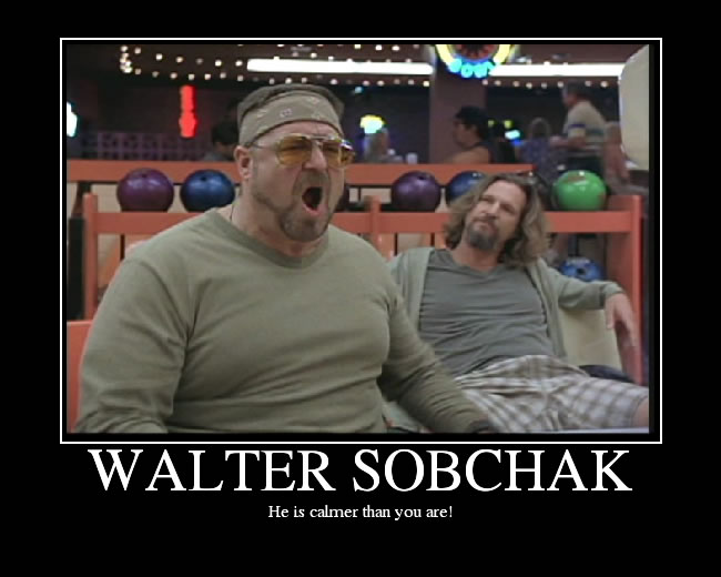 walter-sobchak-he-is-calmer-than-you-are.jpg