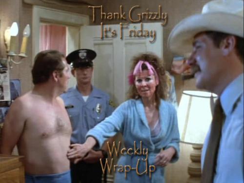 Thank Grizzly It’s Friday Weekly Wrap-Up